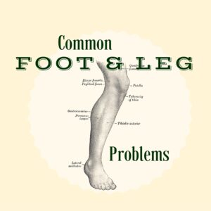 Common Foot and Leg Problems”