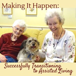 Making it Happen; Successfully Transitioning to Assisted Living