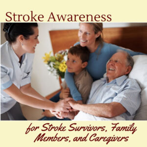 Stroke Awareness for Survivors, Family Members, and Caregivers